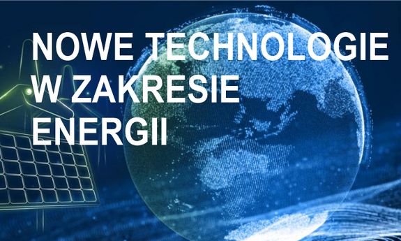 28 kwietnia 2022r. - Spotkanie informacyjne dotyczące konkursu 'Nowe technologie w zakresie energii'